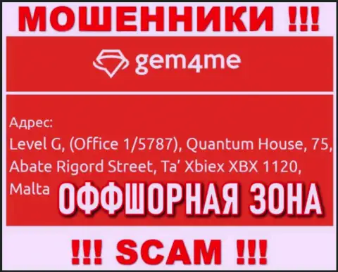 За слив клиентов internet-мошенникам Gem 4Me ничего не будет, поскольку они пустили корни в офшоре: Level G, (Office 1/5787), Quantum House, 75, Abate Rigord Street, Ta′ Xbiex XBX 1120, Malta