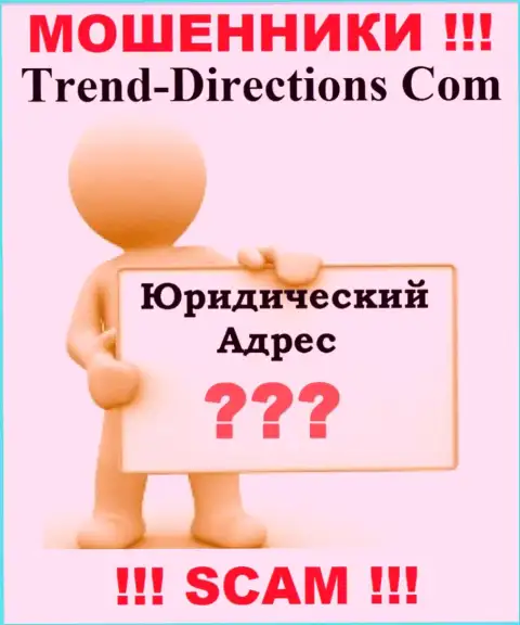 Trend Directions - это интернет ворюги, решили не представлять никакой информации относительно их юрисдикции