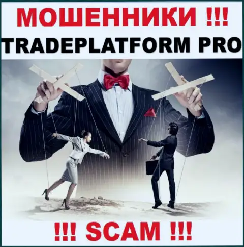 Все, что необходимо internet-мошенникам Trade Platform Pro - это склонить Вас совместно работать с ними