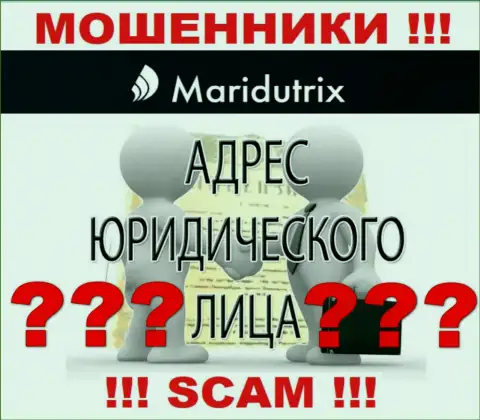 Maridutrix - это настоящие мошенники, не показывают информацию о юрисдикции у себя на информационном ресурсе